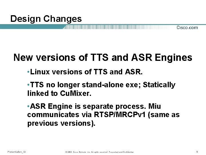 Design Changes New versions of TTS and ASR Engines • Linux versions of TTS
