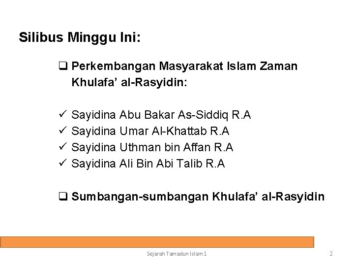 Silibus Minggu Ini: q Perkembangan Masyarakat Islam Zaman Khulafa’ al-Rasyidin: ü ü Sayidina Abu