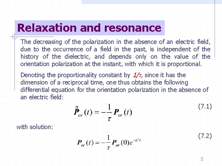 Relaxation and resonance The decreasing of the polarization in the absence of an electric