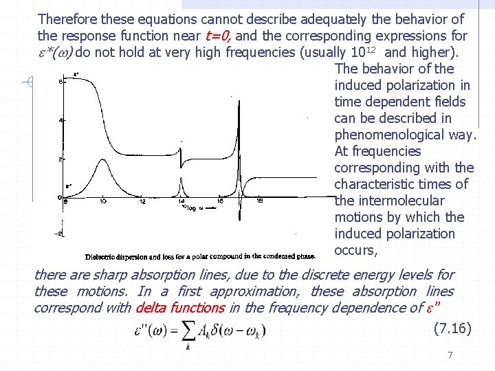 Therefore these equations cannot describe adequately the behavior of the response function near t=0,