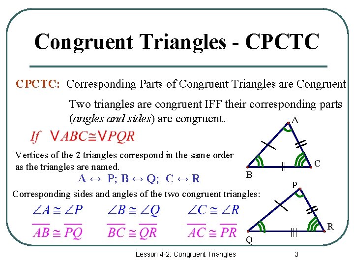 Congruent Triangles - CPCTC: Corresponding Parts of Congruent Triangles are Congruent Two triangles are