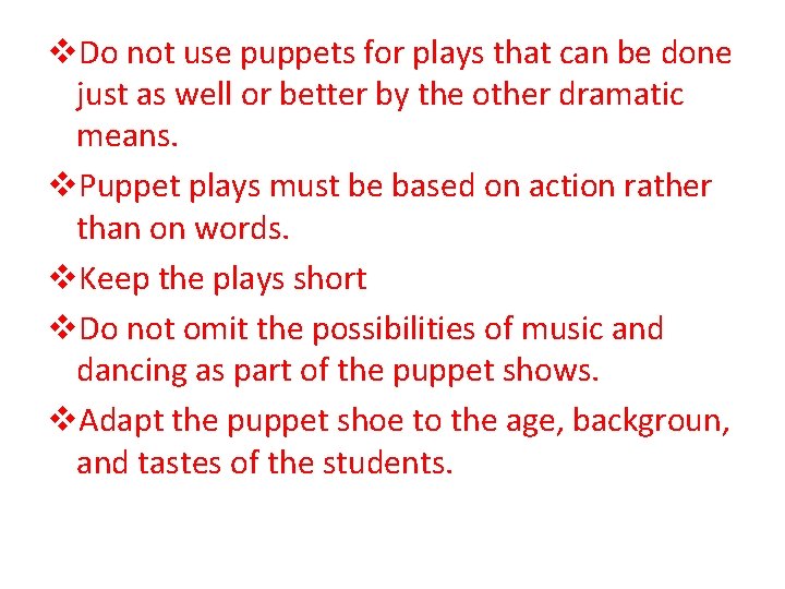 v. Do not use puppets for plays that can be done just as well