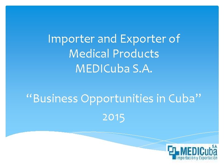 Importer and Exporter of Medical Products MEDICuba S. A. “Business Opportunities in Cuba” 2015