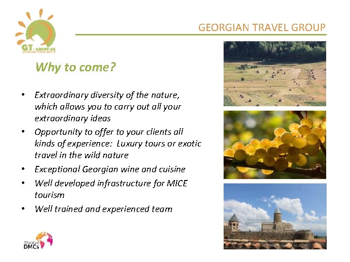 GEORGIAN TRAVEL GROUP Why to come? • Extraordinary diversity of the nature, which allows