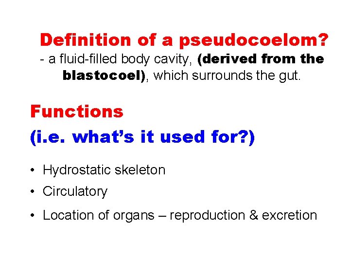 Definition of a pseudocoelom? - a fluid-filled body cavity, (derived from the blastocoel), which