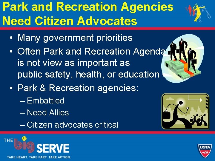 Park and Recreation Agencies Need Citizen Advocates • Many government priorities • Often Park