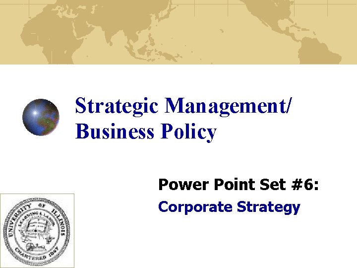 Strategic Management/ Business Policy Power Point Set #6: Corporate Strategy 