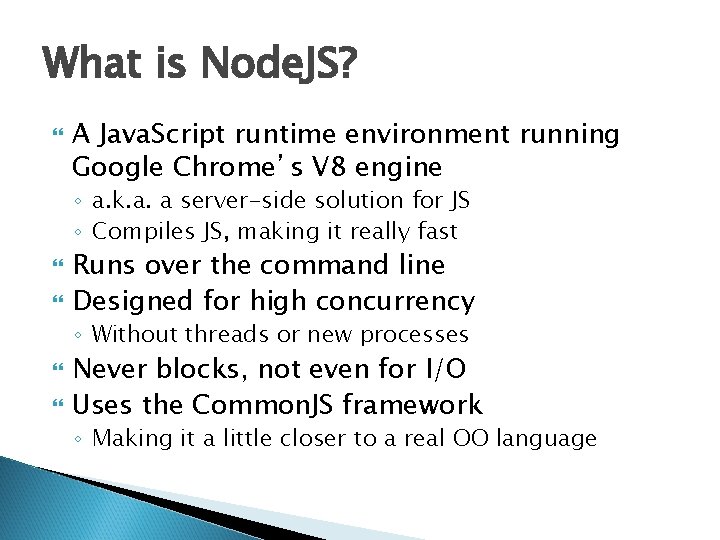 What is Node. JS? A Java. Script runtime environment running Google Chrome’s V 8