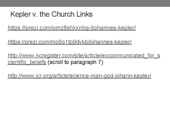 Kepler v. the Church Links https: //prezi. com/omz 8 shkxnhg-/johannes-kepler/ https: //prezi. com/mo 6