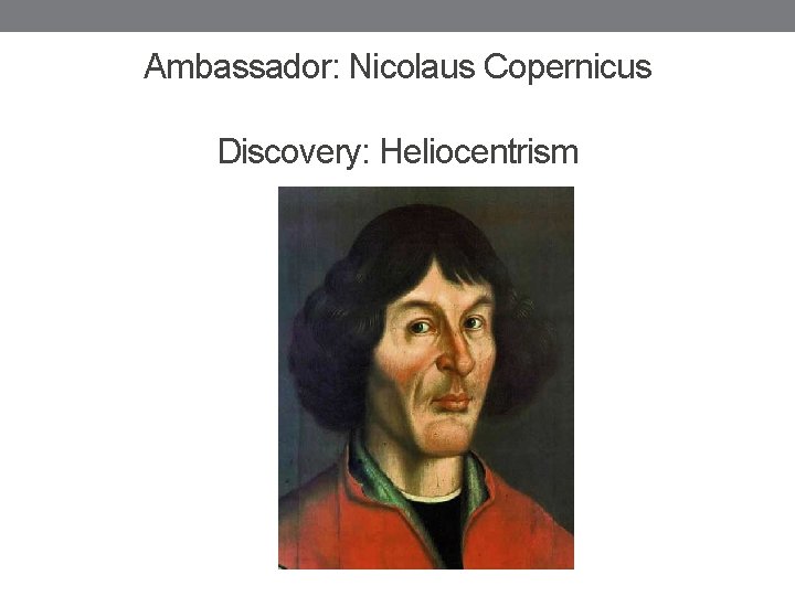 Ambassador: Nicolaus Copernicus Discovery: Heliocentrism 