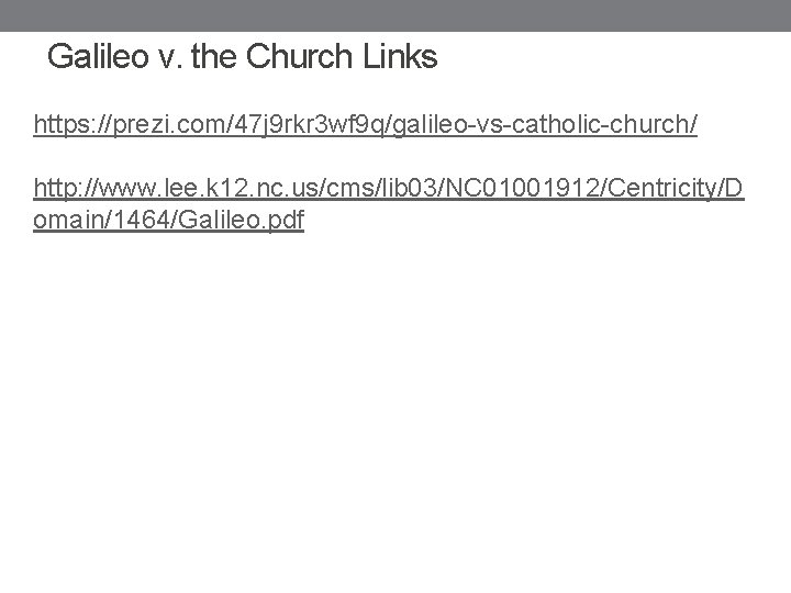 Galileo v. the Church Links https: //prezi. com/47 j 9 rkr 3 wf 9