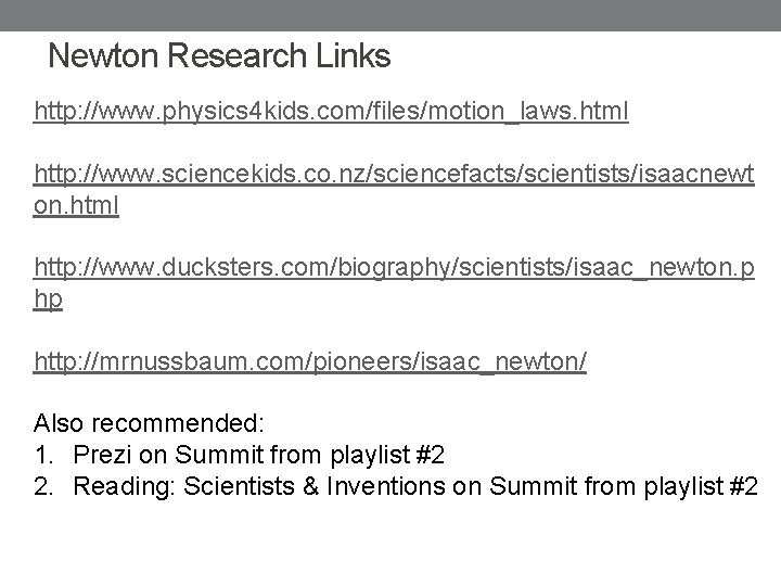 Newton Research Links http: //www. physics 4 kids. com/files/motion_laws. html http: //www. sciencekids. co.