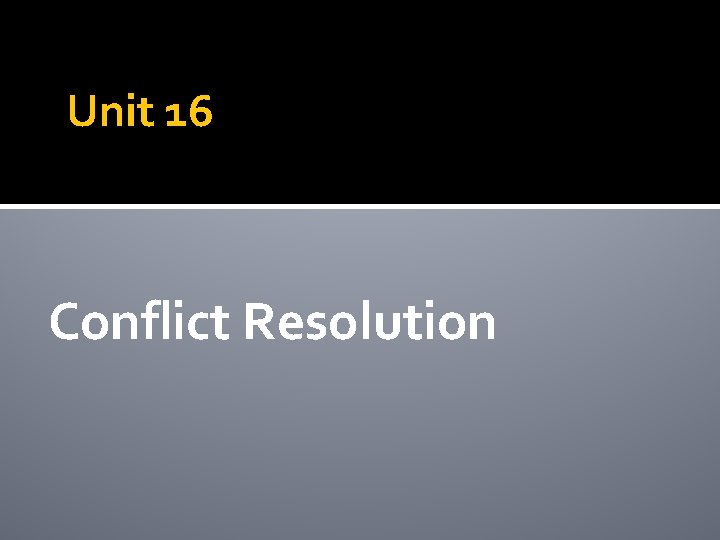 Unit 16 Conflict Resolution 