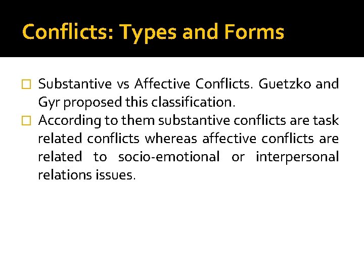 Conflicts: Types and Forms Substantive vs Affective Conflicts. Guetzko and Gyr proposed this classification.