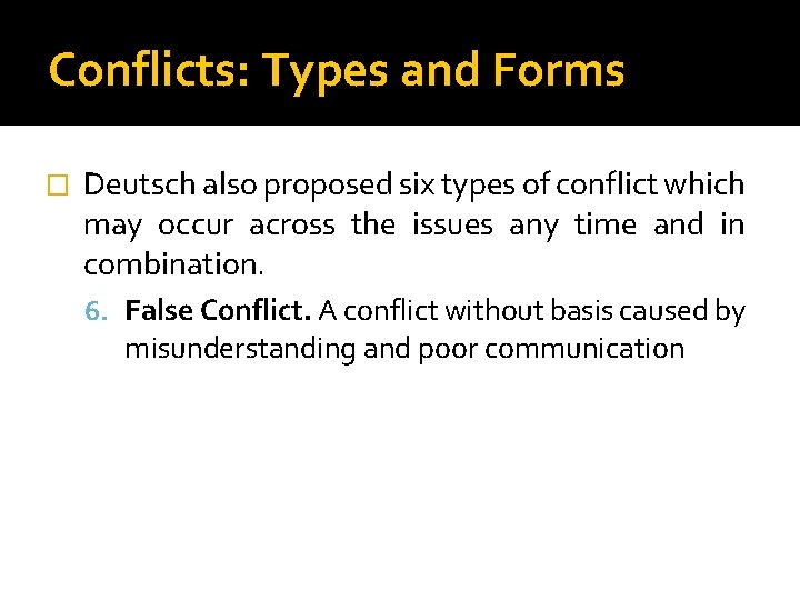 Conflicts: Types and Forms � Deutsch also proposed six types of conflict which may