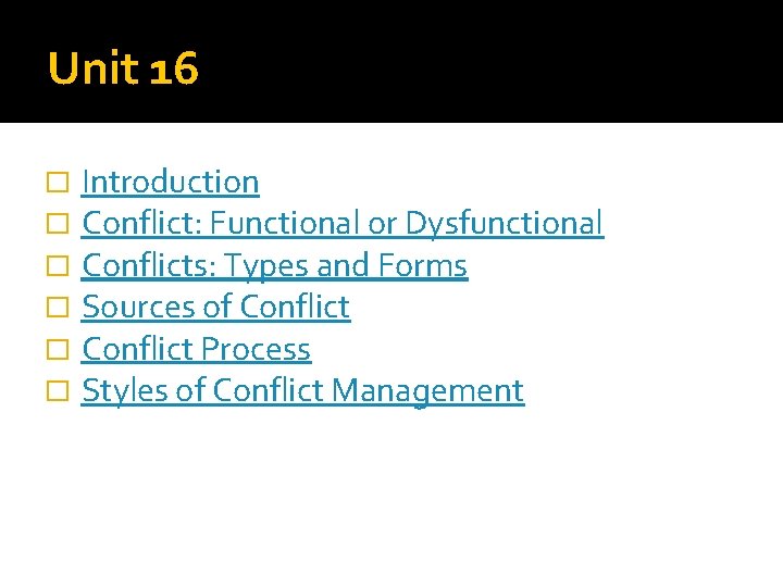 Unit 16 � � � Introduction Conflict: Functional or Dysfunctional Conflicts: Types and Forms