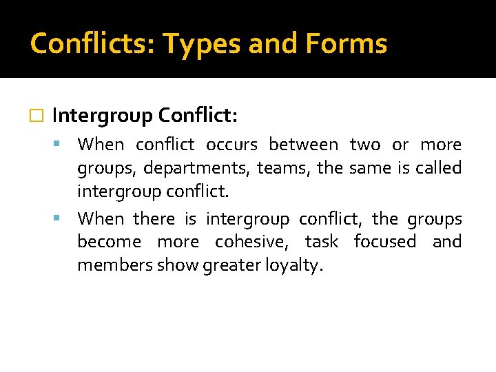 Conflicts: Types and Forms � Intergroup Conflict: When conflict occurs between two or more