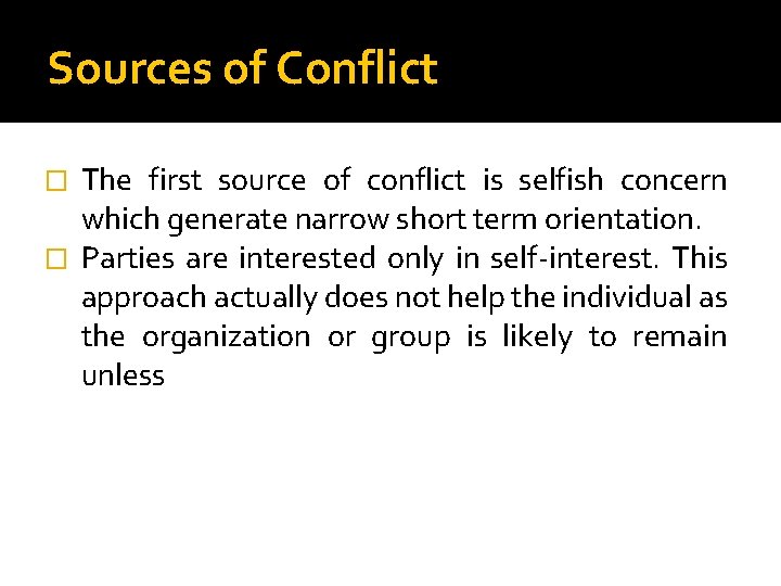 Sources of Conflict The first source of conflict is selfish concern which generate narrow