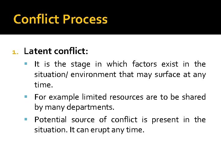 Conflict Process 1. Latent conflict: It is the stage in which factors exist in