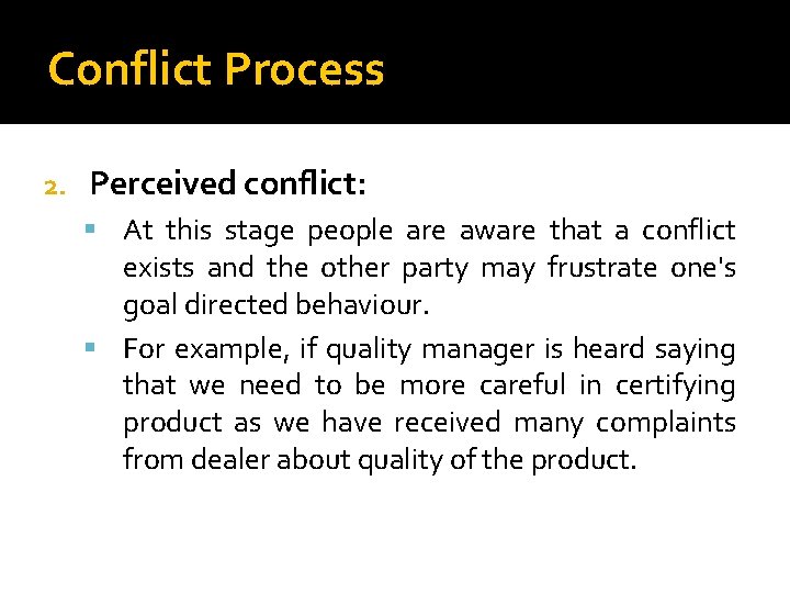 Conflict Process 2. Perceived conflict: At this stage people are aware that a conflict