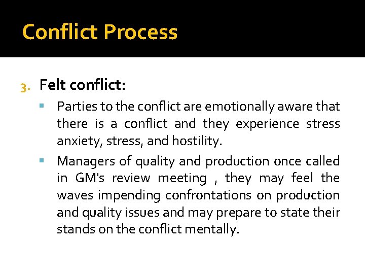 Conflict Process 3. Felt conflict: Parties to the conflict are emotionally aware that there