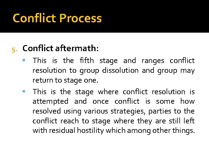 Conflict Process 5. Conflict aftermath: This is the fifth stage and ranges conflict resolution