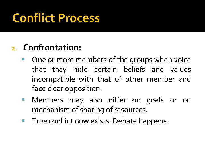 Conflict Process 2. Confrontation: One or more members of the groups when voice that