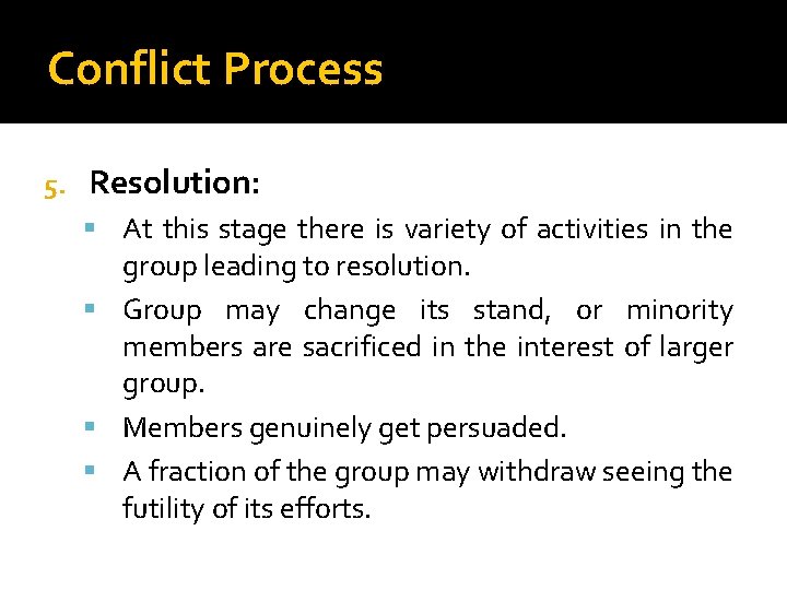 Conflict Process 5. Resolution: At this stage there is variety of activities in the