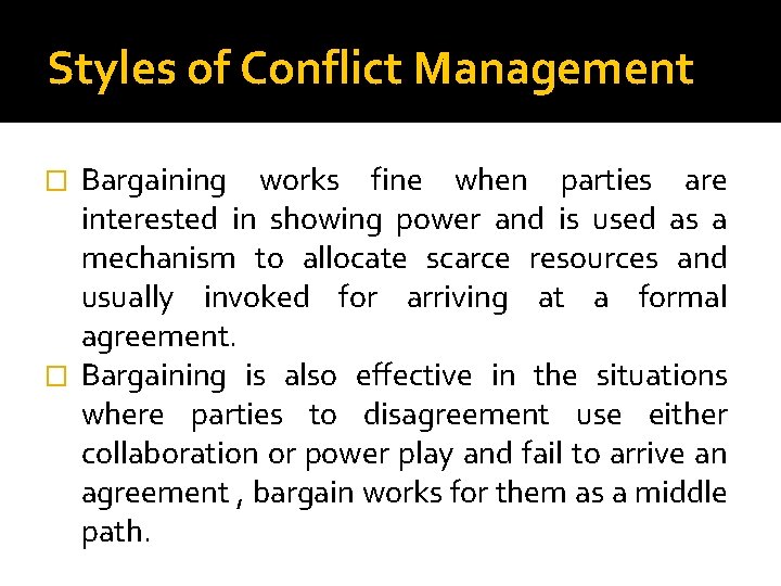 Styles of Conflict Management Bargaining works fine when parties are interested in showing power