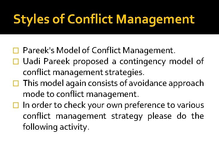 Styles of Conflict Management Pareek's Model of Conflict Management. Uadi Pareek proposed a contingency