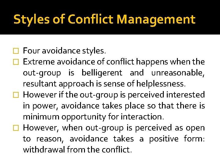 Styles of Conflict Management Four avoidance styles. Extreme avoidance of conflict happens when the