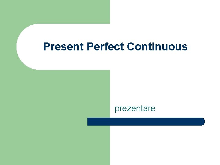 Present Perfect Continuous prezentare 