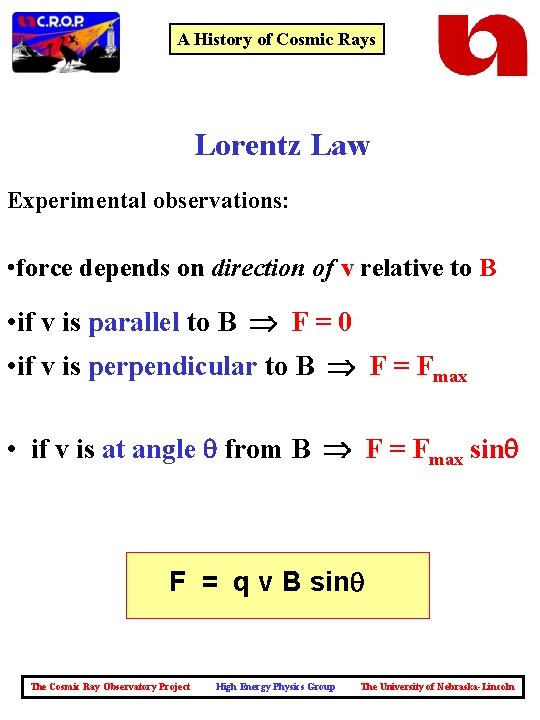 A History of Cosmic Rays Lorentz Law Experimental observations: • force depends on direction