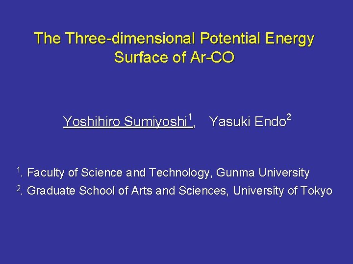 The Three-dimensional Potential Energy Surface of Ar-CO Yoshihiro Sumiyoshi 1, 　Yasuki Endo 2 1.