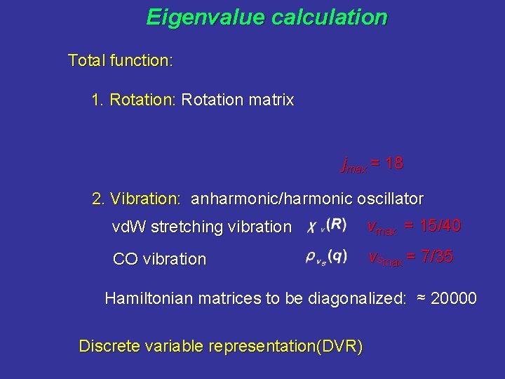 Eigenvalue calculation Total function: 1. Rotation: Rotation matrix jmax = 18 2. Vibration: anharmonic/harmonic