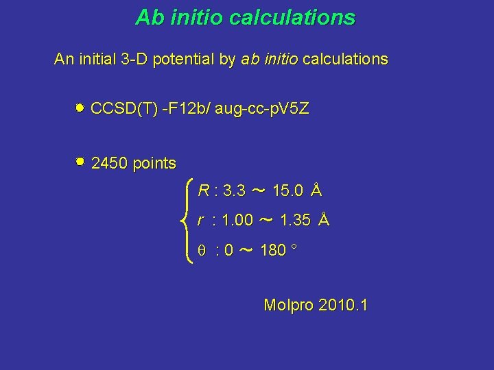 Ab initio calculations An initial 3 -D potential by ab initio calculations CCSD(T) -F