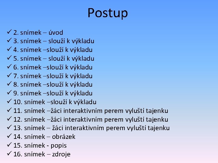 Postup ü 2. snímek – úvod ü 3. snímek – slouží k výkladu ü Postup ü 2. snímek – úvod ü 3. snímek – slouží k výkladu ü