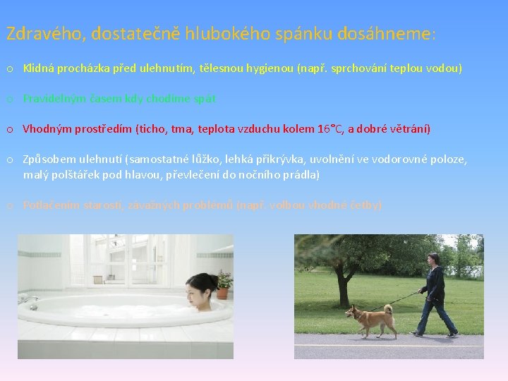 Zdravého, dostatečně hlubokého spánku dosáhneme: o Klidná procházka před ulehnutím, tělesnou hygienou (např. sprchování Zdravého, dostatečně hlubokého spánku dosáhneme: o Klidná procházka před ulehnutím, tělesnou hygienou (např. sprchování