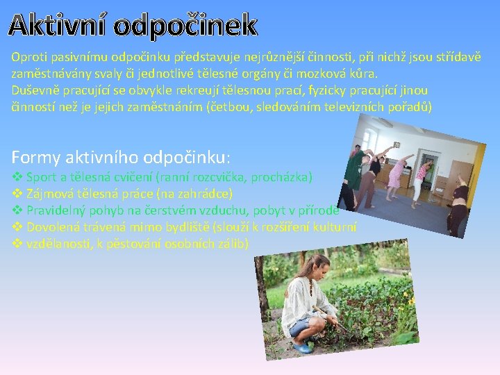 Aktivní odpočinek Oproti pasivnímu odpočinku představuje nejrůznější činnosti, při nichž jsou střídavě zaměstnávány svaly Aktivní odpočinek Oproti pasivnímu odpočinku představuje nejrůznější činnosti, při nichž jsou střídavě zaměstnávány svaly