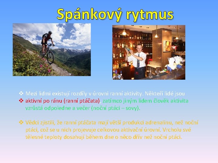 Spánkový rytmus v Mezi lidmi existují rozdíly v úrovni ranní aktivity. Někteří lidé jsou