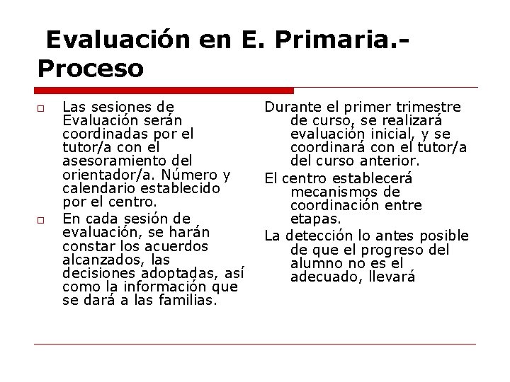 Evaluación en E. Primaria. Proceso Las sesiones de Evaluación serán coordinadas por el tutor/a