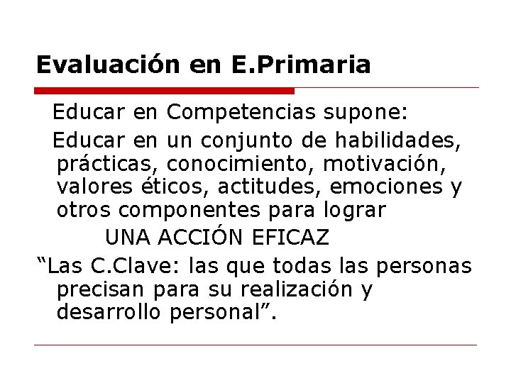 Evaluación en E. Primaria Educar en Competencias supone: Educar en un conjunto de habilidades,