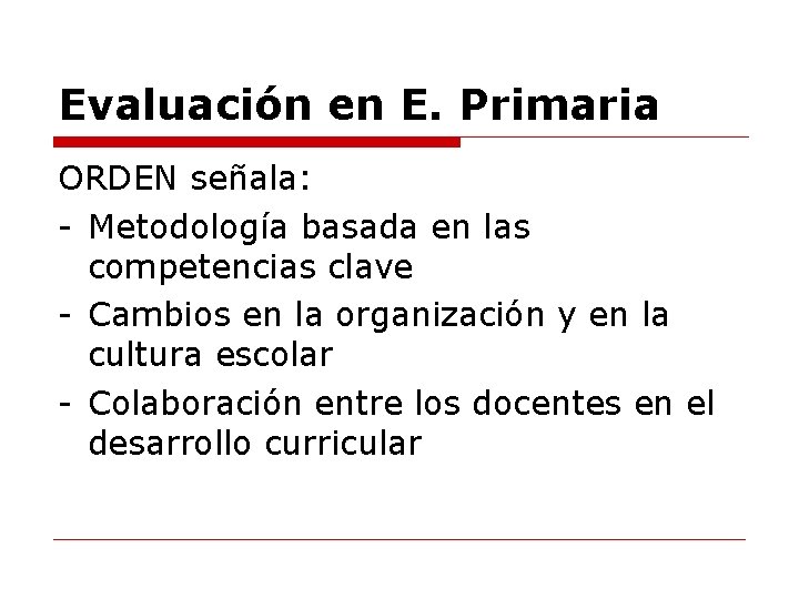 Evaluación en E. Primaria ORDEN señala: - Metodología basada en las competencias clave -