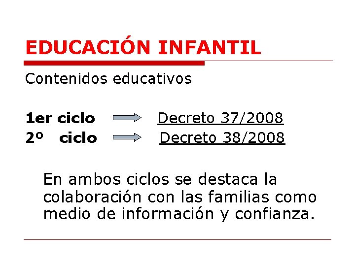 EDUCACIÓN INFANTIL Contenidos educativos 1 er ciclo 2º ciclo Decreto 37/2008 Decreto 38/2008 En