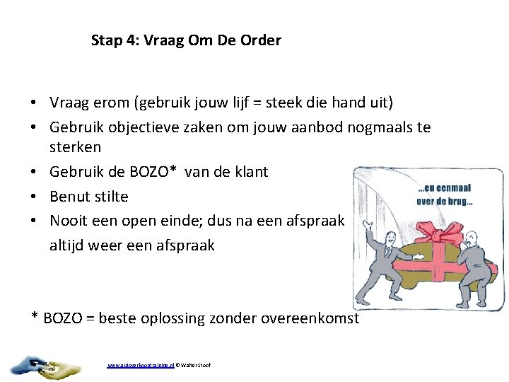 Stap 4: Vraag Om De Order • Vraag erom (gebruik jouw lijf = steek