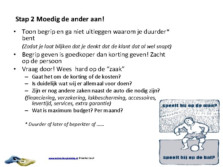 Stap 2 Moedig de ander aan! • Toon begrip en ga niet uitleggen waarom