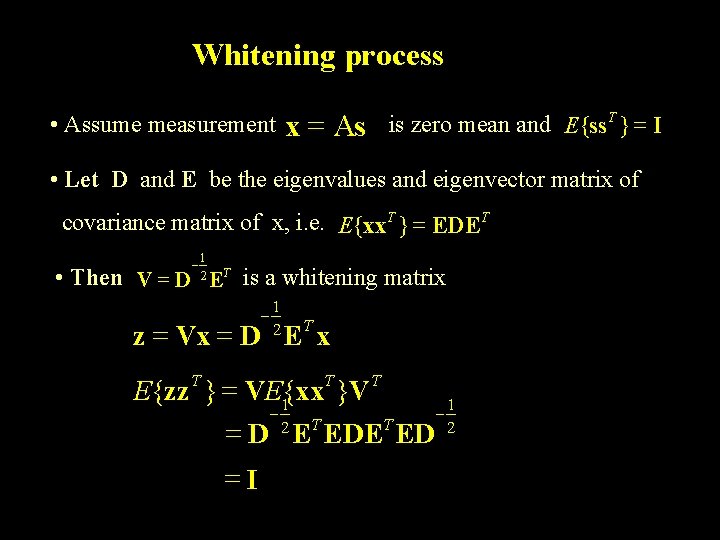 Whitening process • Assume measurement x = As is zero mean and E{ss. T