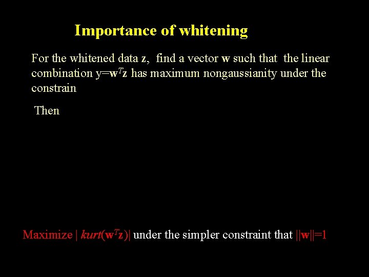 Importance of whitening For the whitened data z, find a vector w such that