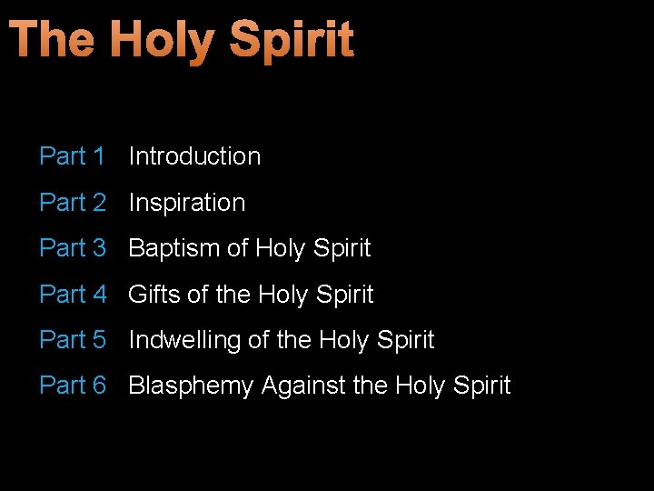 The Holy Spirit Part 1 Introduction Part 2 Inspiration Part 3 Baptism of Holy