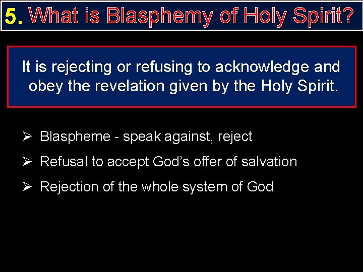 5. What is Blasphemy of Holy Spirit? It is rejecting or refusing to acknowledge